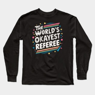 The World's Okayest Referee Long Sleeve T-Shirt